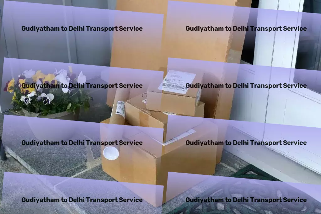 Gudiyatham to Delhi Transport Storage solutions that fit your lifestyle perfectly! - Express parcel logistics