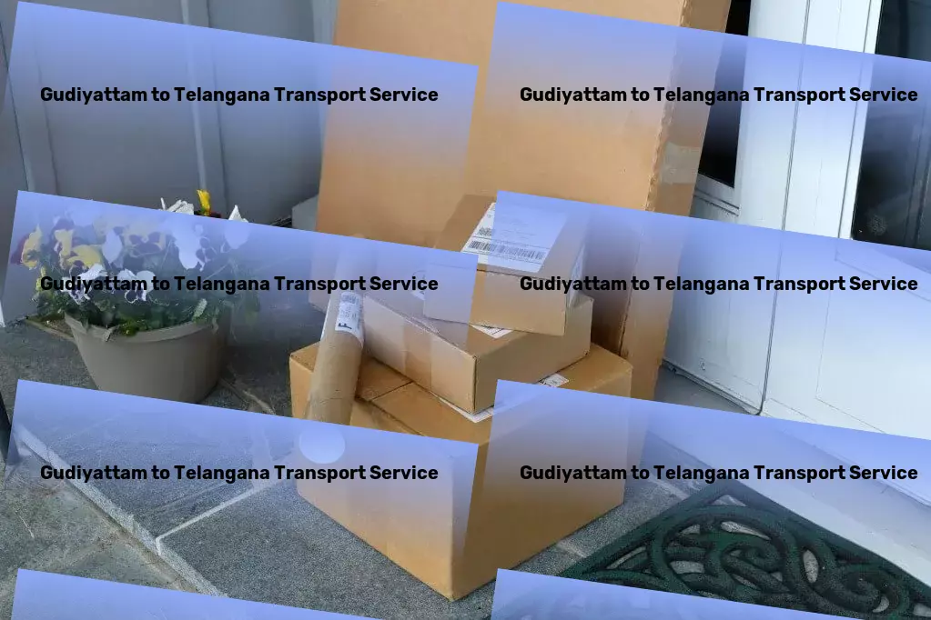 Gudiyattam to Telangana Transport Professional moving services