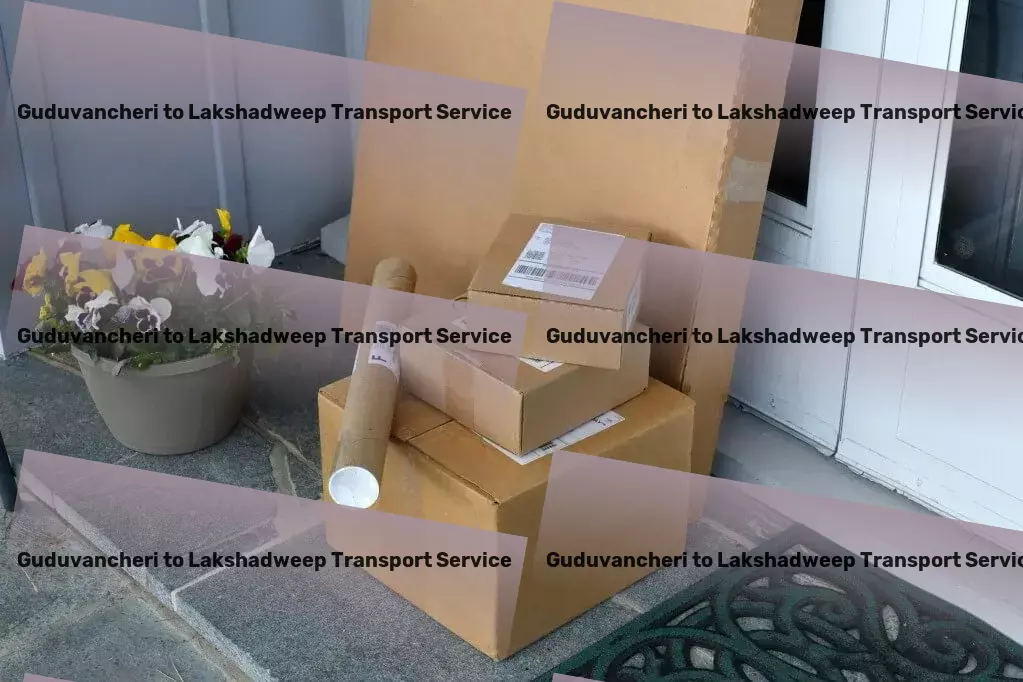 Guduvancheri to Lakshadweep Transport Empowering your supply chain with Indian transport expertise! - Efficient parcel freight