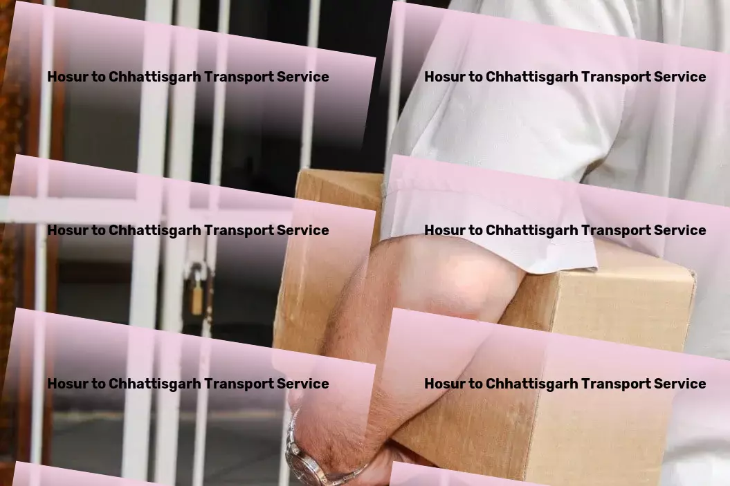 Hosur to Chhattisgarh Transport Efficiency in motion: India's premier goods transport service! - Comprehensive goods solutions