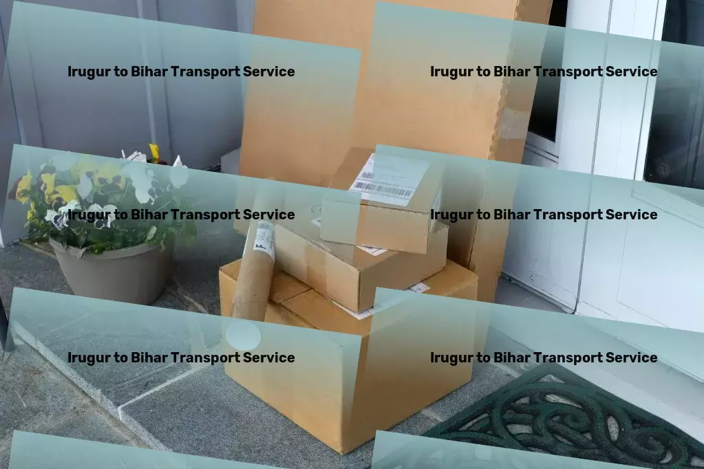 Irugur to Bihar Transport Advanced package logistics